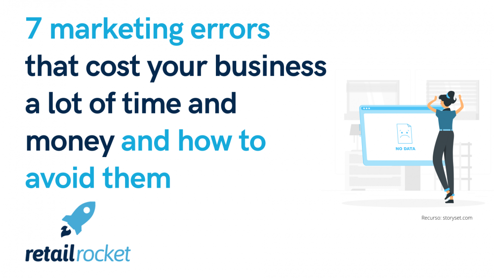 7 marketing errors that cost your business a lot of time and money and how to avoid them