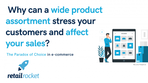 The paradox of choice: Why can a wide product assortment stress your customers and affect your sales?