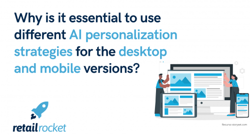 Why is it essential to use different AI personalization strategies for the desktop and mobile versions?