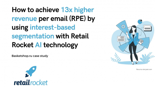 How to achieve 13x higher revenue per email (RPE) by using interest-based segmentation with Retail Rocket AI technology